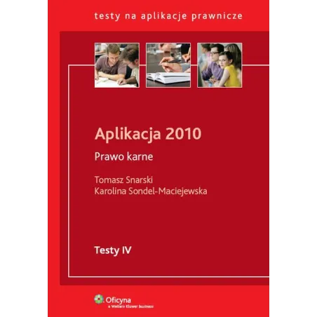 APLIKACJA 2010 PRAWO KARNE Tomasz Snarski, Karolina Sondel-Maciejewska - Wolters Kluwer