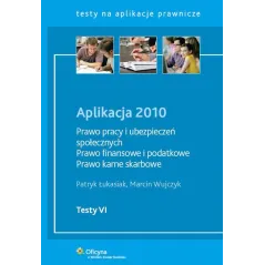 APLIKACJA 2010 PRAWO PRACY I UBEZPIECZEŃ SPOŁECZNYCH, PRAWO FINANSOWE I PODATKOWE Marcin Wujczyk, Patryk Łukasiak - Wolter...