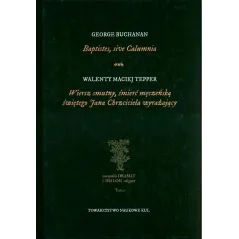 BAPTISTES, SIVE CALUMNIA WIERSZ SMUTNY, ŚMIERĆ MĘCZEŃSKĄ ŚWIĘTEGO JANA CHRZCICIELA WYRAŻAJĄCY George Buchanan - Towa...