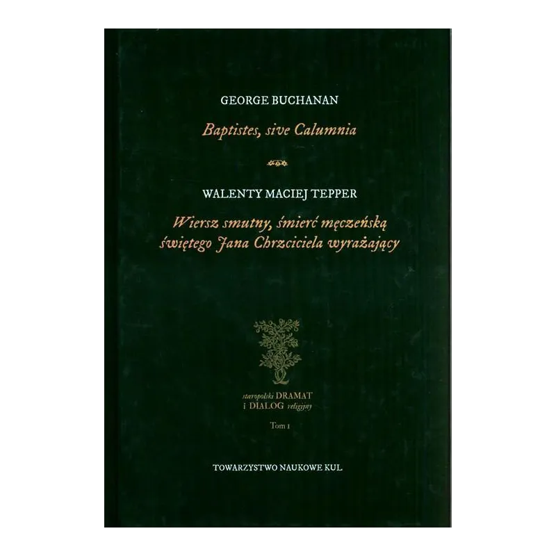 BAPTISTES, SIVE CALUMNIA WIERSZ SMUTNY, ŚMIERĆ MĘCZEŃSKĄ ŚWIĘTEGO JANA CHRZCICIELA WYRAŻAJĄCY George Buchanan - Towa...