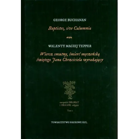 BAPTISTES, SIVE CALUMNIA WIERSZ SMUTNY, ŚMIERĆ MĘCZEŃSKĄ ŚWIĘTEGO JANA CHRZCICIELA WYRAŻAJĄCY George Buchanan - Towa...