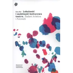 LOKALNOŚĆ I MOBILNOŚĆ KULTUROWA TEATRU Ewa Bal - Wydawnictwo Uniwersytetu Jagiellońskiego