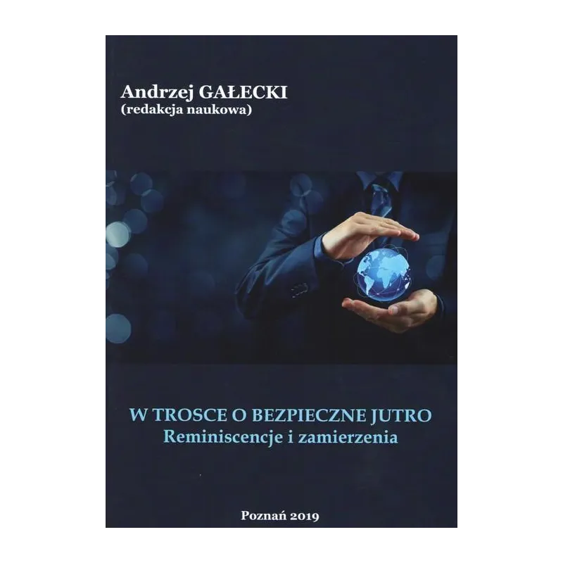 W TROSCE O BEZPIECZNE JUTRO REMINISCENCJE I ZAMIERZENIA Andrzej Gałecki - Wyższa Szkoła Bezpieczeństwa
