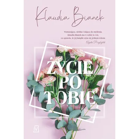 ŻYCIE PO TOBIE Klaudia Bianek - Czwarta Strona