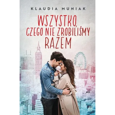 WSZYSTKO CZEGO NIE ROBILIŚMY RAZEM Klaudia Muniak - Czwarta Strona