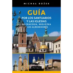 GUIA POR LOS SANTUARIOS Y LAS IGLESIAS DE CRACOVIA WIELICZKA Y LOS ALREDEDORES Michał Rożek - Petrus