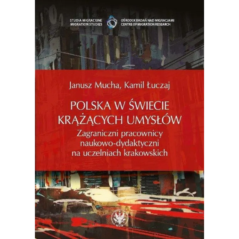POLSKA W ŚWIECIE KRĄŻĄCYCH UMYSŁÓW ZAGRANICZNI PRACOWNICY NAUKOWO-DYDAKTYCZNI NA UCZELNIACH KRAKOWSKICH - Wydawnictwo U...