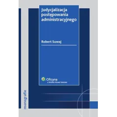 JUDYCJALIZACJA POSTĘPOWANIA ADMINISTRACYJNEGO Robert Suwaj - Wolters Kluwer