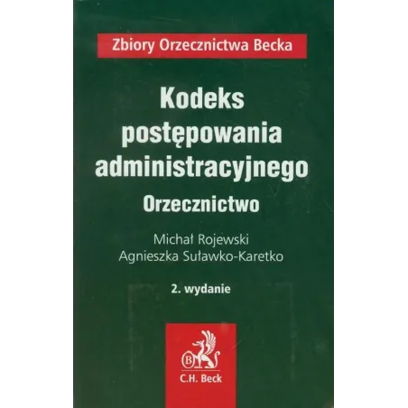 Kodeks Postępowania Administracyjnego Orzecznictwo Michał Rojewski, Agnieszka Suławko-Karetko Kodeks Postępowania Administracyjnego Orzecznictwo Michał Rojewski, Agnieszka Suławko-Karetko