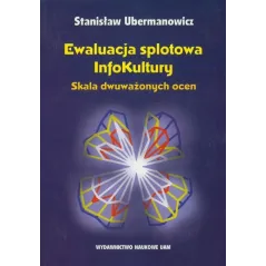 EWALUACJA SPLOTOWA INFOKULTURY SKALA DWUWAŻONYCH OCEN Stanisław Ubermanowicz - Wydawnictwo Naukowe UAM