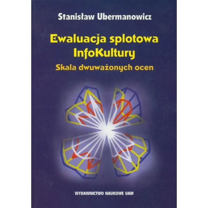 EWALUACJA SPLOTOWA INFOKULTURY SKALA DWUWAŻONYCH OCEN Stanisław Ubermanowicz - Wydawnictwo Naukowe UAM