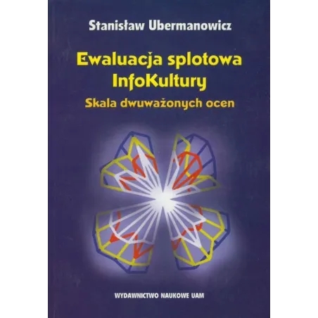 Ewaluacja Splotowa Infokultury Skala Dwuważonych Ocen Stanisław Ubermanowicz Ewaluacja Splotowa Infokultury Skala Dwuważonych Ocen Stanisław Ubermanowicz
