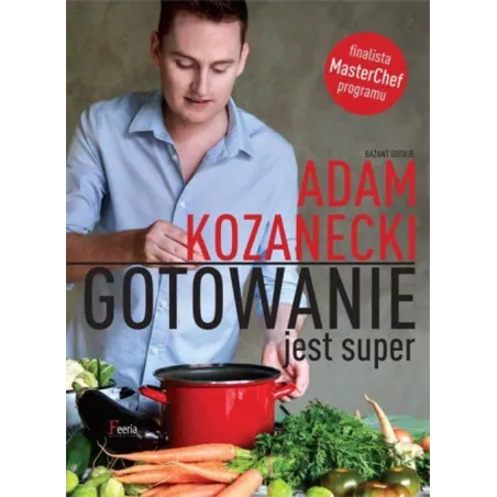 GOTOWANIE JEST SUPER Adam Kozanecki - Feeria