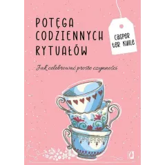 POTĘGA CODZIENNYCH RYTUAŁÓW JAK CELEBROWAĆ PROSTE CZYNNOŚCI Casper Kuile - Kobiece