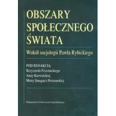 OBSZARY SPOŁECZNEGO ŚWIATA WOKÓŁ SOCJOLOGII PAWŁA RYBICKIEGO - Wydawnictwo Uniwersytetu Jagiellońskiego