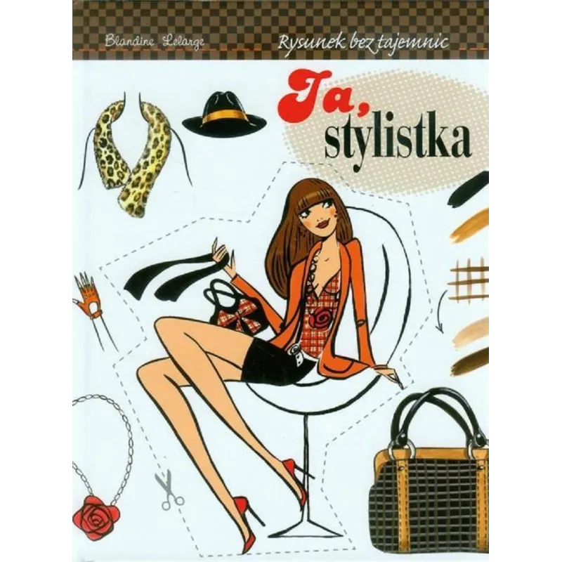 JA STYLISTKA RYSUNEK BEZ TAJEMNIC Blandine Lelarge - Olesiejuk