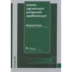 UZNANIE ZAGRANICZNYCH POSTĘPOWAŃ UPADŁOŚCIOWYCH Wojciech Klyta - Wolters Kluwer