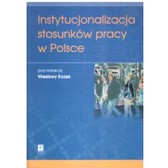 INSTYTUCJONALIZACJA STOSUNKÓW PRACY W POLSCE Wiesław Kozek - Scholar