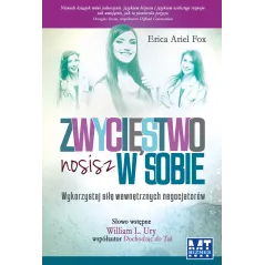 ZWYCIĘSTWO NOSISZ W SOBIE WYKORZYSTAJ SIŁĘ WEWNĘTRZNYCH NEGOCJATORÓW Erica Ariel Fox - MT Biznes