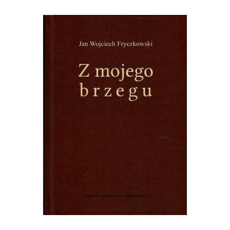 Z MOJEGO BRZEGU Jan Fryczkowski - Ludowa Spódzielnia Wydawnicza