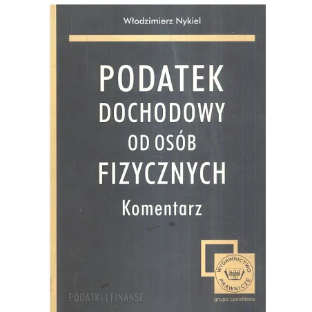 PODATEK DOCHODOWY OD OSÓB FIZYCZNYCH KOMENTARZ Włodzimierz Nykiel - LexisNexis
