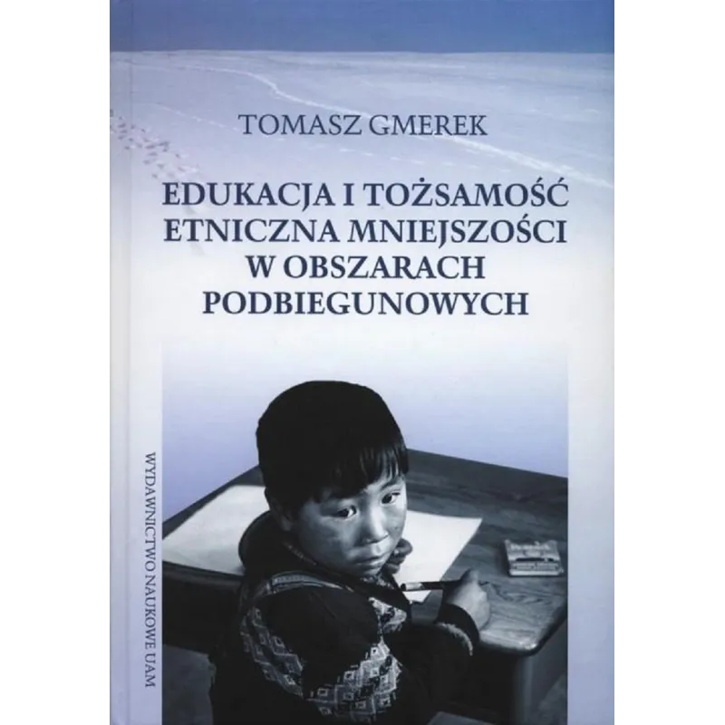 EDUKACJA I TOŻSAMOŚĆ ETNICZNA MNIEJSZOŚCI W OBSZARACH PODBIEGUNOWYCH Tomasz Gmerek - Wydawnictwo Naukowe UAM