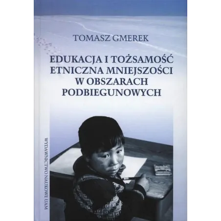 EDUKACJA I TOŻSAMOŚĆ ETNICZNA MNIEJSZOŚCI W OBSZARACH PODBIEGUNOWYCH Tomasz Gmerek - Wydawnictwo Naukowe UAM