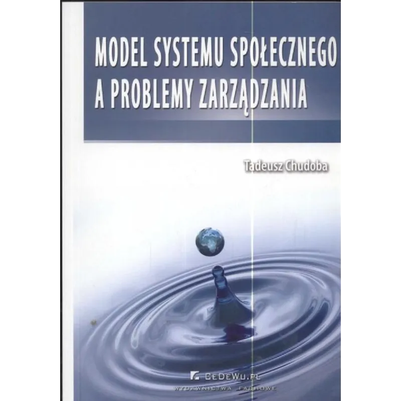 MODEL SYSTEMU SPOŁECZNEGO A PROBLEMY ZARZĄDZANIA Tadeusz Chudoba - CEDEWU