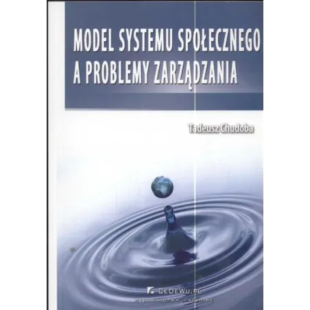 MODEL SYSTEMU SPOŁECZNEGO A PROBLEMY ZARZĄDZANIA Tadeusz Chudoba - CEDEWU