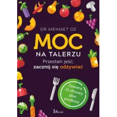 MOC NA TALERZU PRZESTAŃ JEŚĆ ZACZNIJ SIĘ ODŻYWIAĆ Mehmet Oz - Laurum
