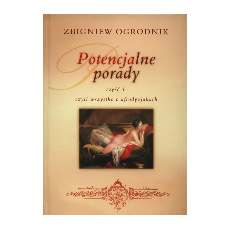 POTENCJALNE PORADY 1 CZYLI WSZYSTKO O AFRODYZJAKACH Zbigniew Ogrodnik - KOS