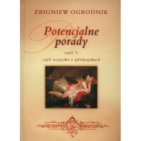POTENCJALNE PORADY 1 CZYLI WSZYSTKO O AFRODYZJAKACH Zbigniew Ogrodnik - KOS
