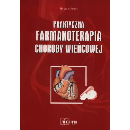 PRAKTYCZNA FARMAKOTERAPIA CHOROBY WIEŃCOWEJ Marek Kośmicki - Medyk
