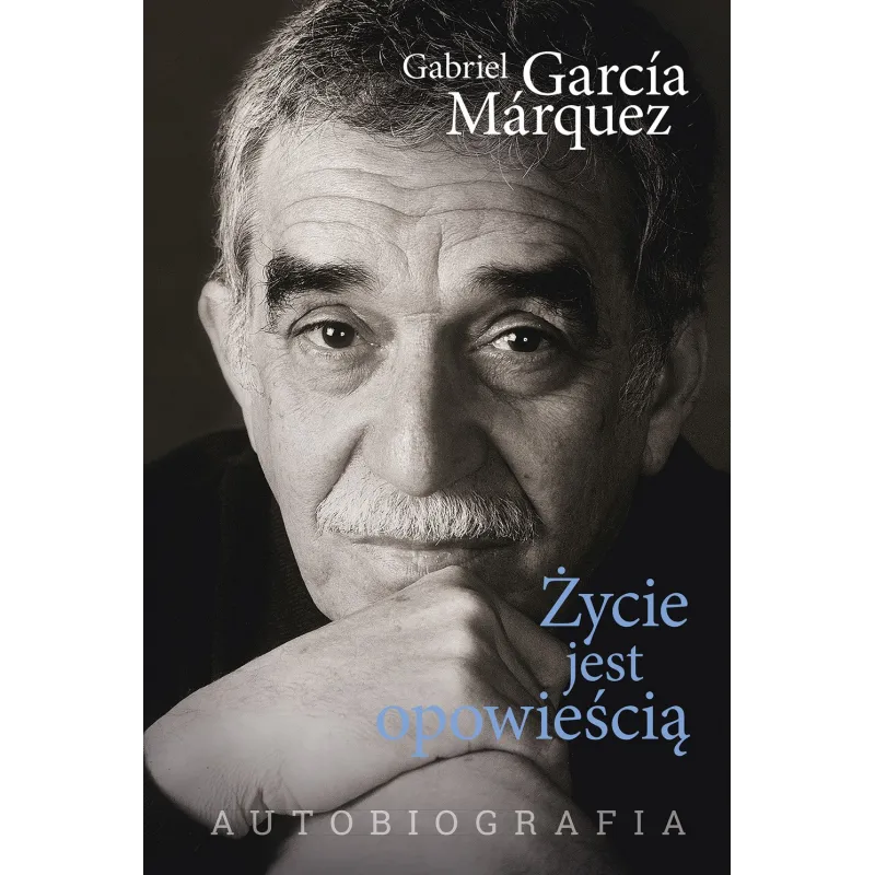 ŻYCIE JEST OPOWIEŚCIĄ Gabriel Garcia Marquez - Muza ŻYCIE JEST OPOWIEŚCIĄ Gabriel Garcia Marquez - Muza