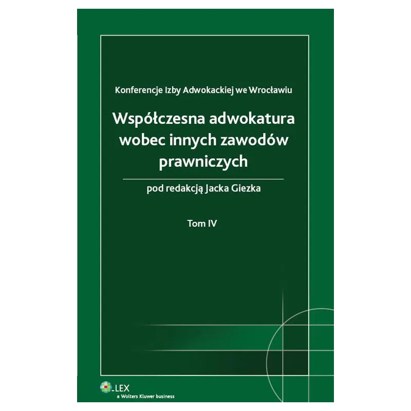 WSPÓŁCZESNA ADWOKATURA WOBEC INNYCH ZAWODÓW PRAWNICZYCH 4 Jacek Giezek - Wolters Kluwer