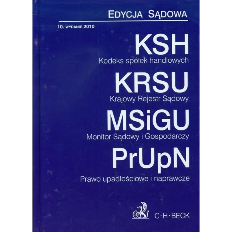 KODEKS SPÓŁEK HANDLOWYCH KRAJOWY REJESTR SĄDOWY MONITOR SĄDOWY I GOSPODARCZY PRAWO UPADŁOŚCIOWE I NAPRAWCZE - C.H. Beck