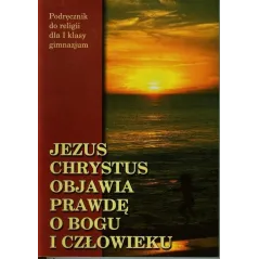 JEZUS CHRYSTUS OBJAWIA PRAWDĘ O BOGU I CZŁOWIEKU 1 PODRĘCZNIK - Wydawnictwo Diecezjalne