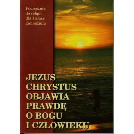 JEZUS CHRYSTUS OBJAWIA PRAWDĘ O BOGU I CZŁOWIEKU 1 PODRĘCZNIK - Wydawnictwo Diecezjalne