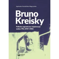 BRUNO KREISKY Agnieszka Kisztelińska-Węgrzyńska - Wydawnictwo Uniwersytetu Łódzkiego