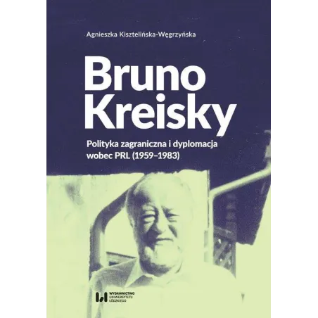 BRUNO KREISKY Agnieszka Kisztelińska-Węgrzyńska - Wydawnictwo Uniwersytetu Łódzkiego