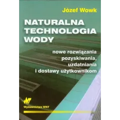 NATURALNA TECHNOLOGIA WODY Józef Wowk - WNT