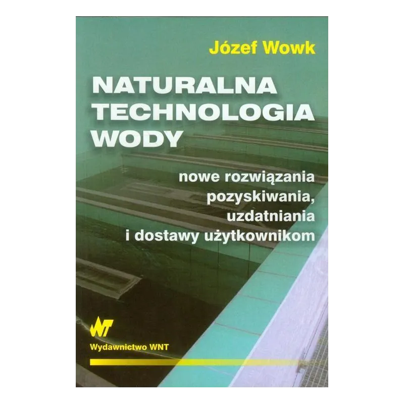 NATURALNA TECHNOLOGIA WODY Józef Wowk - WNT