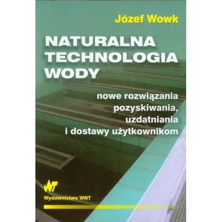 NATURALNA TECHNOLOGIA WODY Józef Wowk - WNT