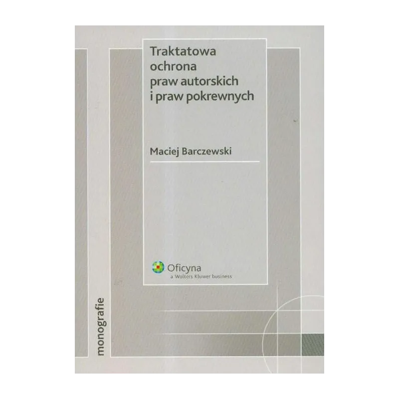 TRAKTATOWA OCHRONA PRAW AUTORSKICH I PRAW POKREWNYCH Maciej Barczewski - Wolters Kluwer