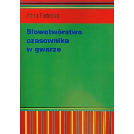 Słowotwórstwo Czasownika W Gwarze Anna Fadecka Słowotwórstwo Czasownika W Gwarze Anna Fadecka