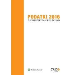 PODATKI 2016 Z KOMENTARZEM CRIDO TAXAND - Wolters Kluwer