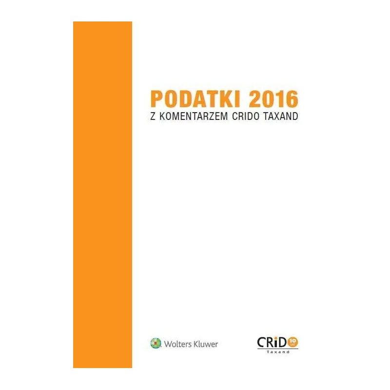 PODATKI 2016 Z KOMENTARZEM CRIDO TAXAND - Wolters Kluwer