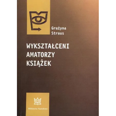 WYKSZTAŁCENI AMATORZY KSIĄŻEK Grażyna Straus - Biblioteka Narodowa