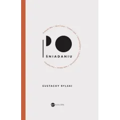 PO ŚNIADANIU Eustachy Rylski - Wielka Litera