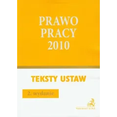 PRAWO PRACY 2010 TEKSTY USTAW - C.H. Beck